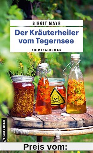 Der Kräuterheiler vom Tegernsee: Kriminalroman (Kriminalromane im GMEINER-Verlag)